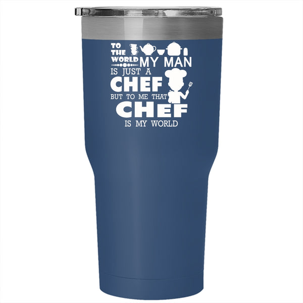 My Man Is A Chef Tumbler 30 oz Stainless Steel, To Me That Chef Is My World Travel Mug