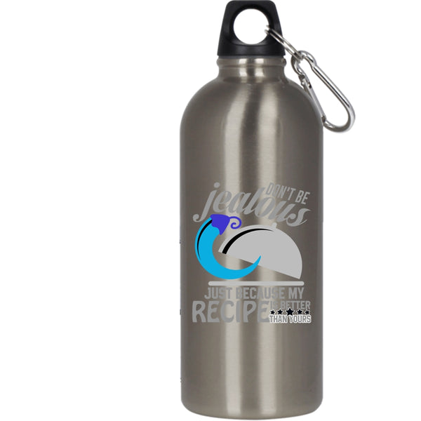 Because My Recipe Is Better Than Yours 20 oz Stainless Steel Bottle,Funny Chefs Outdoor Sports Water Bottle