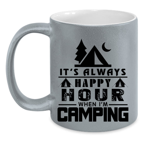 Funny Camping Coffee Mug, It's Always Happy Hour When I'm Camping Accent Mug
