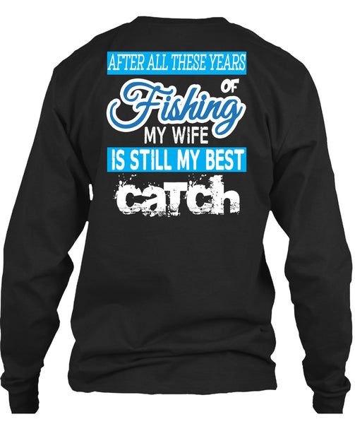 Fishing My Wife Is Still My Best Catch T Shirt, I Love Fishing T Shirt