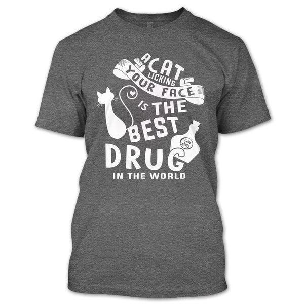 A Cat Licking Your Face Is The Drug In The World T Shirt, I Love My Cat T Shirt