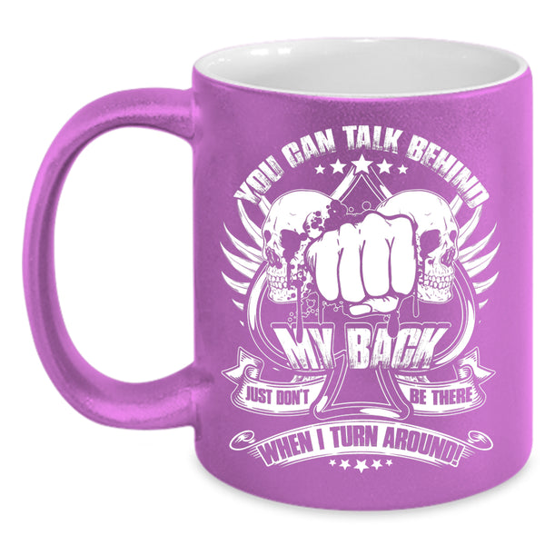 You Can't Talk Behind My Back Coffee Mug, Funny Saying Coffee Cup