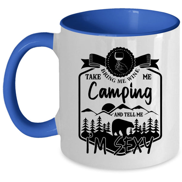 Funny Camper Coffee Mug, Bring Me Wine Take Me Camping Accent Mug