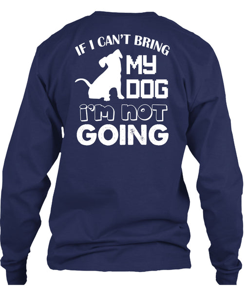 If I Can't Bring My Dog I'm Not Going T Shirt, I Love My Life T Shirt