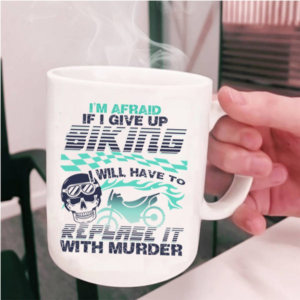 Cool Bikers Coffee Mug, I'm Afraid If I Give Up Biking Cup