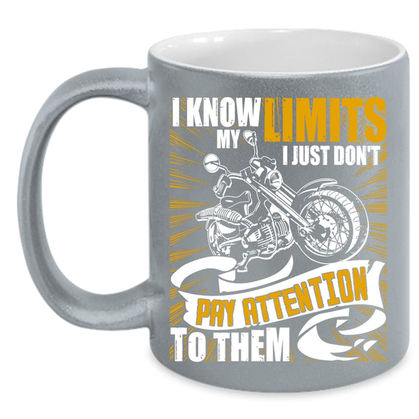 I Know My Limits Coffee Mug, I Just Don't Pay Attention To Them Coffee Cup