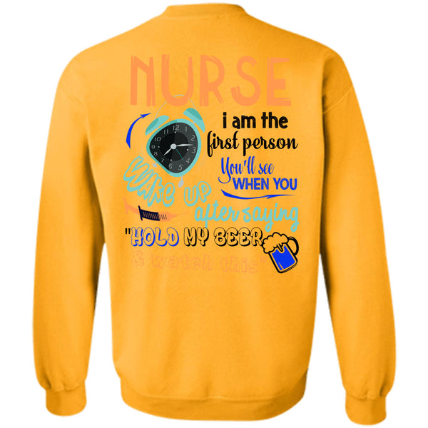 Being A Nurse T Shirt, Nurse I Am The First Person You'll See Sweatshirt