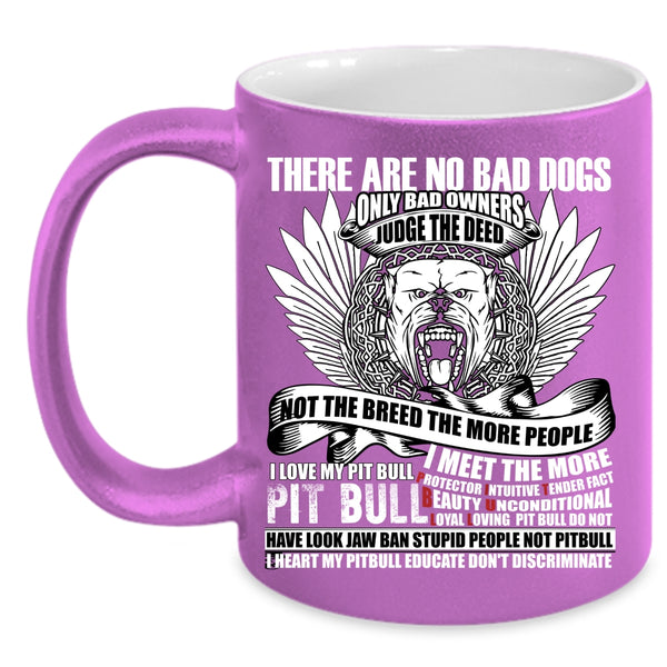 There Are No Bad Dogs Coffee Mug, I Love My Pit Bull Coffee Cup