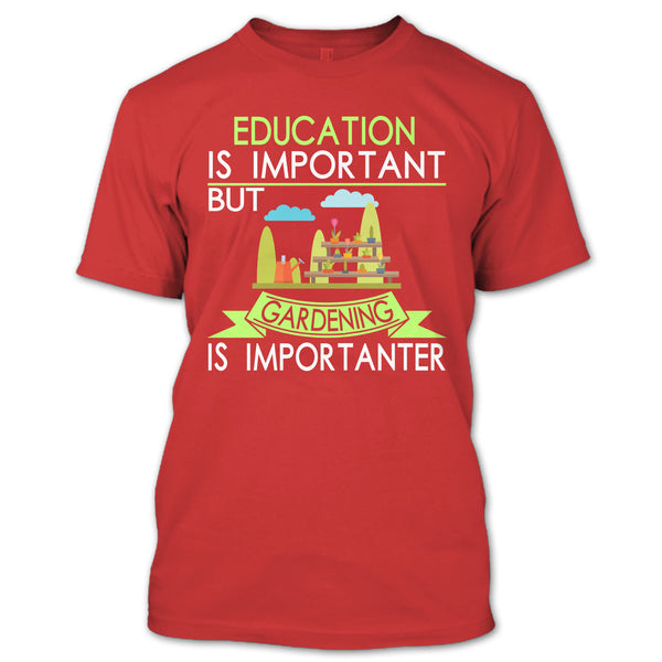 Education Is Important But Gardening Is Importanter T Shirt, I Am A Coolest Gardener T Shirt