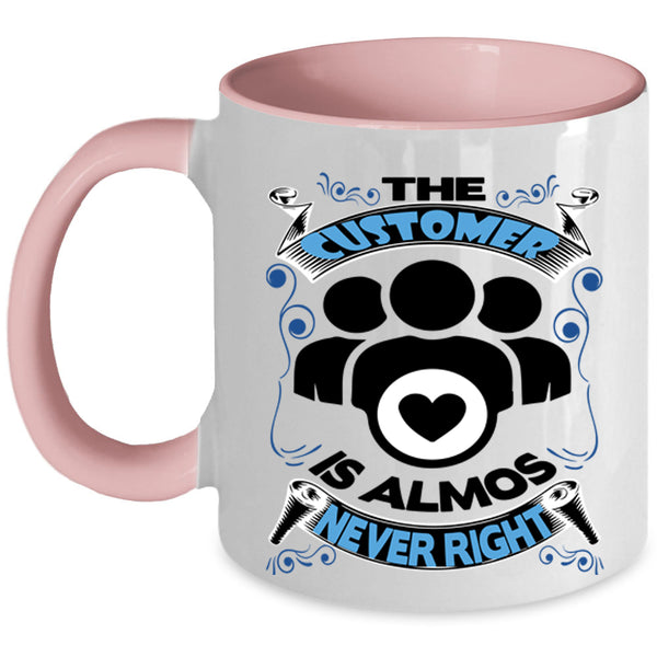 Funny Coffee Mug, The Customer Is Almost Never Right Accent Mug
