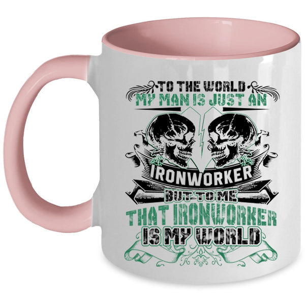 To Me That Ironworker Is My World Coffee Mug, My Man Is Just An Ironworker Accent Mug