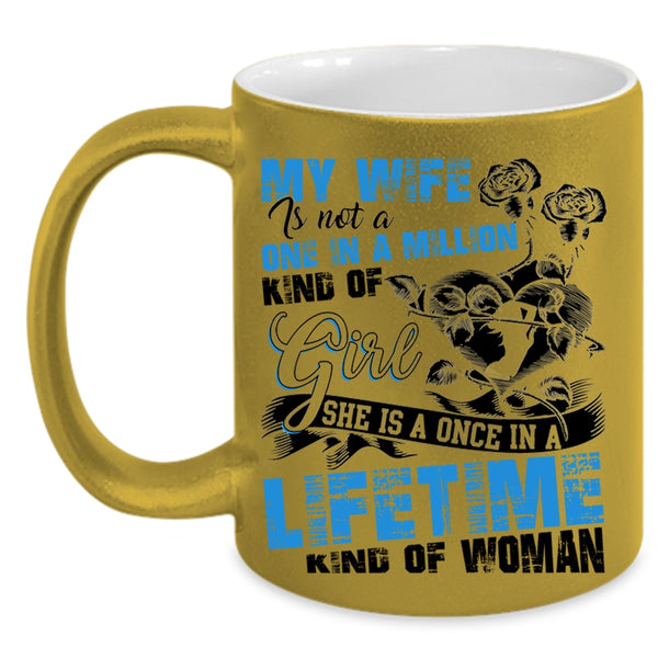 Once In A Lifetime Kind Of Woman Coffee Mug, My Wife Accent Mug
