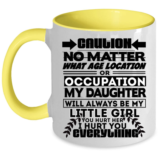 Cute Coffee Mug, My Daughter Will Always Be My Little Girl Accent Mug