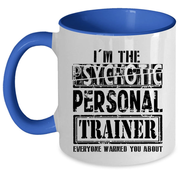 Funny Personal Trainer Coffee Mug, I'm The Psychotic Personal Trainer Accent Mug