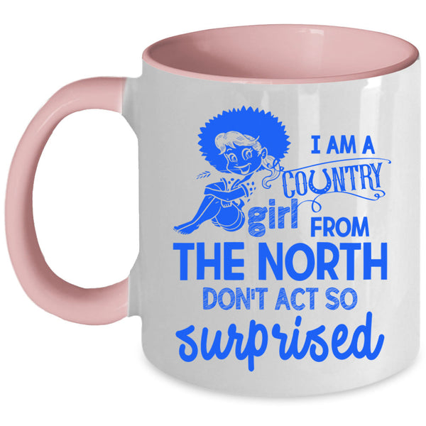Cute Girls Coffee Mug, I Am Country Girl From The North Accent Mug