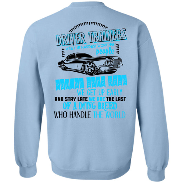 Being A Driver Trainers T Shirt, Driver Trainers Are The Hardest Working People Sweatshirt