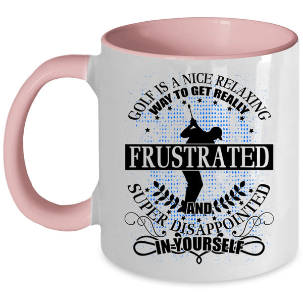 I Love Golf Coffee Mug, Golf Is A Nice Relaxing Way Accent Mug