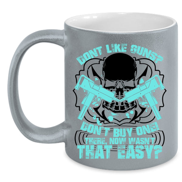Cool Gunners Coffee Mug, Don't Like Guns Don't Buy One Accent Mug