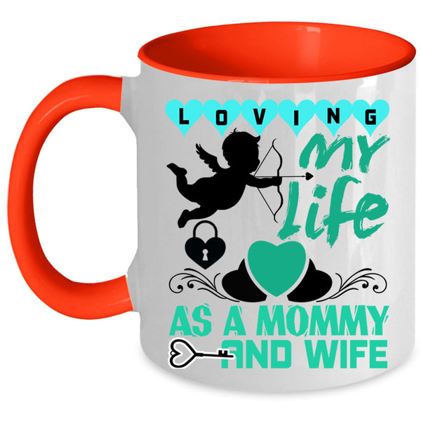 Cute Love Coffee Mug, Loving My Life As A Mommy And Wife Accent Mug