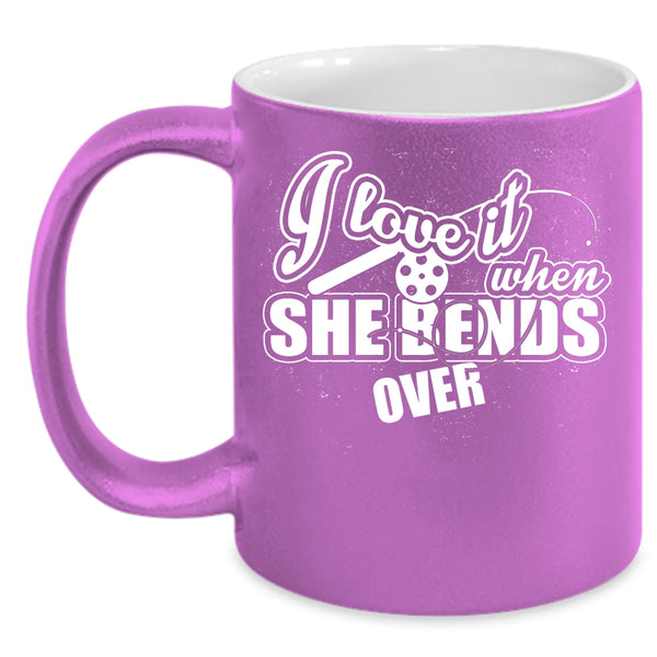 I Love It When She Bends Over Coffee Mug, Funny Fishing Coffee Cup