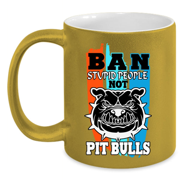 Cool Pit Bulls Coffee Mug, Ban Stupid People Not Pit Bull Accent Mug