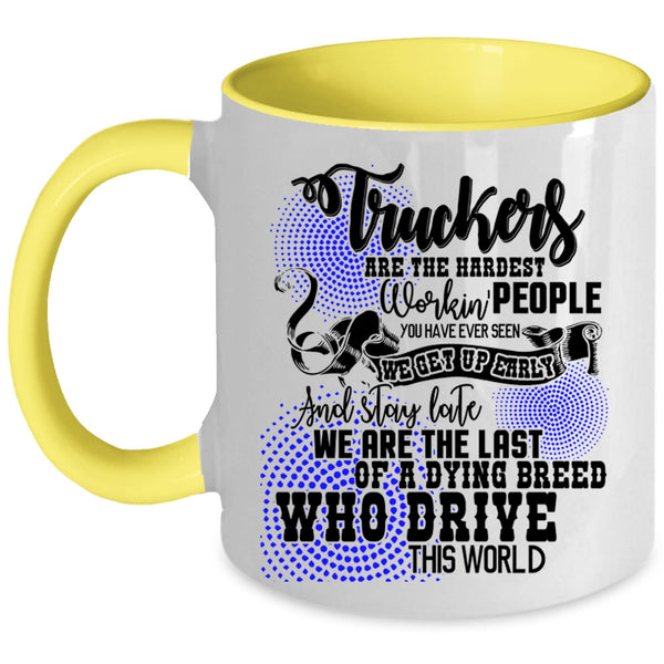 Funny Truck Driving Coffee Mug, Truckers Are The Hardest Working Accent Mug