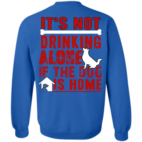 If The Dog Is Home T Shirt, I Love My Dog Sweatshirt