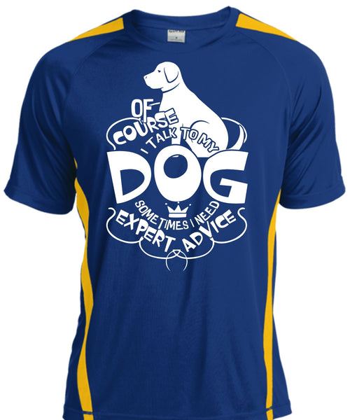 I Talk To My Dog T Shirt, I Need Expert Advice T Shirt, Cool Shirt