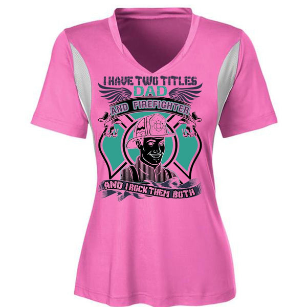 I Have Two Titles Dad And Firefighter T Shirt, I Love Firefighter T Shirt, Awesome T-Shirts