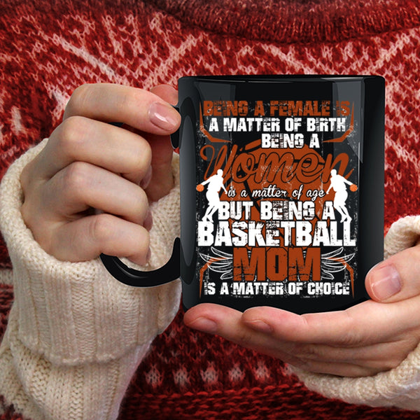 Being A Basketball Mom Is A Matter Of Choice Coffee Mug, Gift For Mom Coffee Cup