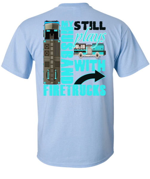 My Husband Still Plays With Firetrucks T Shirt, I Love Wife T Shirt