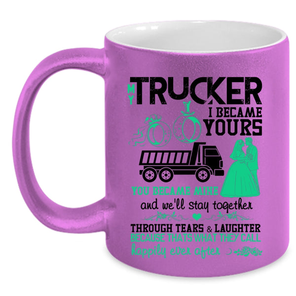 I Became Yours You Became Mine Coffee Mug, My Trucker Accent Mug