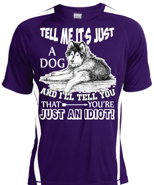Tell Me It's Just A Dog T Shirt, You're Just An Idiot T Shirt, Cool Shirt