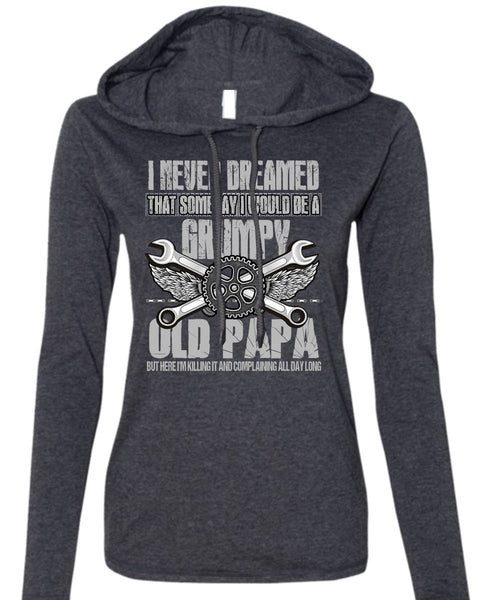 I Would Be A Grumpy Old Papa T Shirt, I Never Dreamed T Shirt (Anvil Ladies Ringspun Hooded)