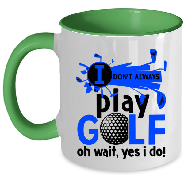 Oh Wait Yes I Do Coffee Mug, I Don't Always Play Golf Accent Mug