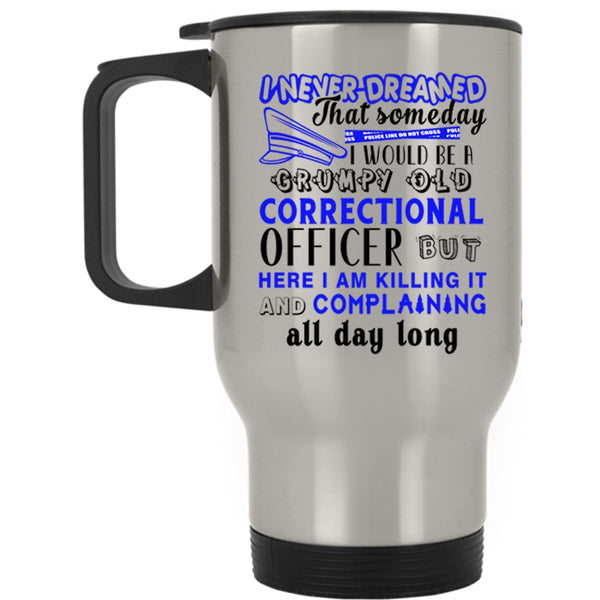 Funny Travel Mug, I Would Be A Grumpy Old Correctional Officer Mug