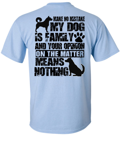 Make No Mistake My Dog Is Family T Shirt, I Love My Dog T Shirt