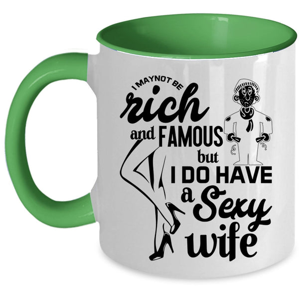 I Do Have A Wife Coffee Mug, I May Not Be Rich And Famous Accent Mug