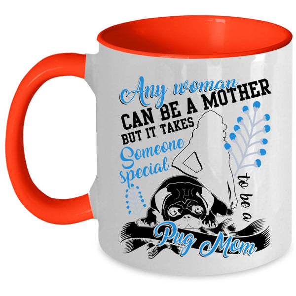 Someone Special To Be A Pug Mom Coffee Mug, Any Woman Can Be A Mother Accent Mug