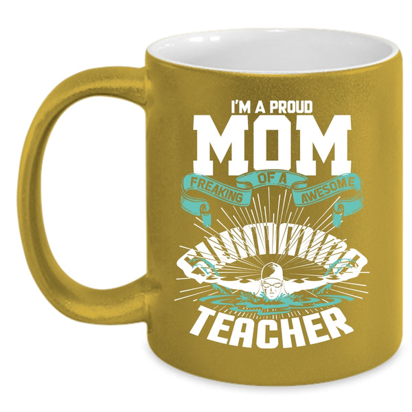I'm A Proud Mom Of A Swimming Teacher Coffee Mug, My Mom Coffee Cup