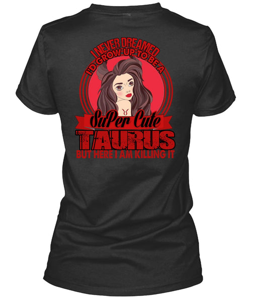 I'd Grow Up To Be A Cute Taurus T Shirt, Being A Taurus T Shirt