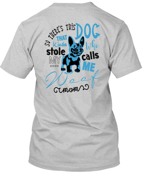 So There's This Dog T Shirt, Call Me My Mom T Shirt