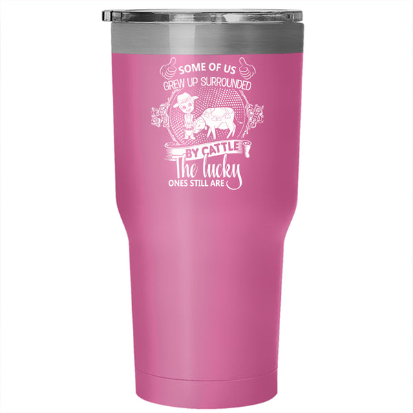 Some Of Us Grew Up Surrounded By Cattle Tumbler 30 oz Stainless Steel, Farmer Travel Mug