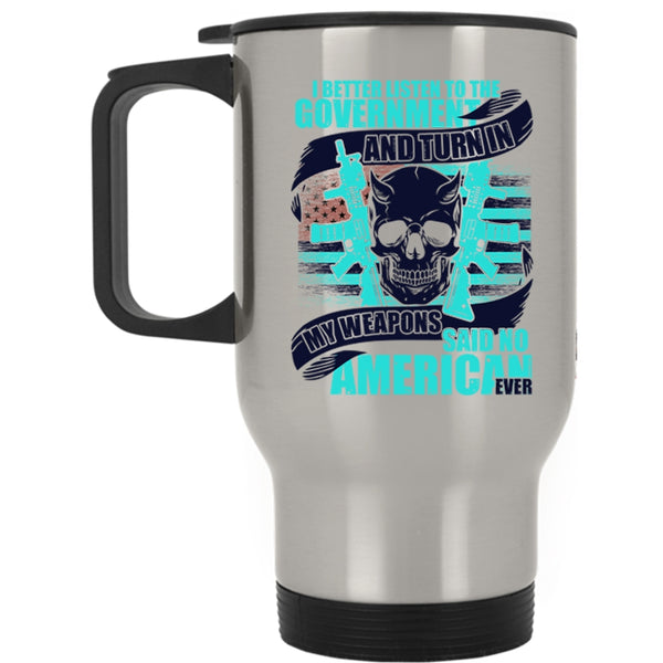 Cool Veterans Travel Mug, My Weapons Said No American Ever Mug