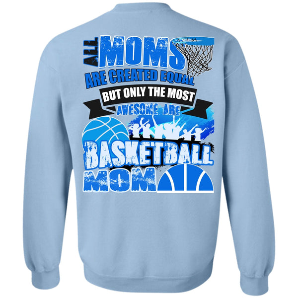 I Love Basketball T Shirt, All Moms Are Created Equal Sweatshirt