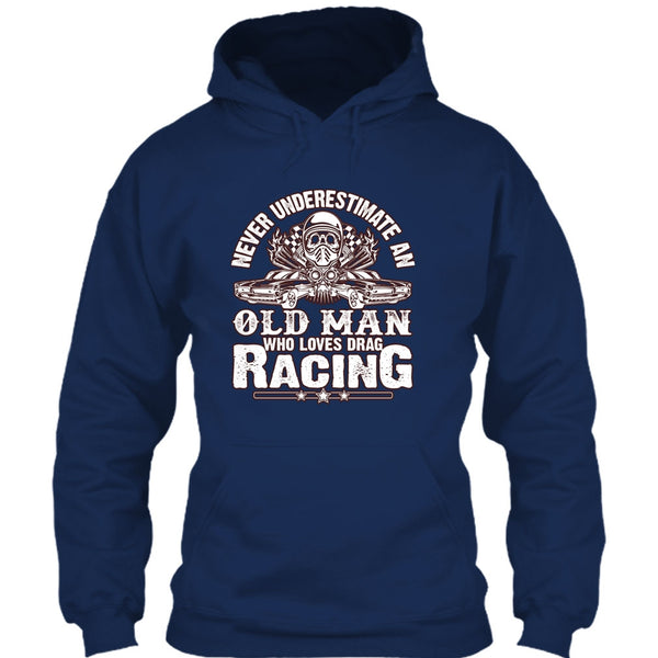 Never Underestimate T Shirt, Old Man Who Loves Drag Racing T Shirt