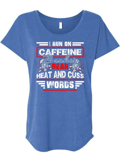 I Run Caffeine Bunker T Shirt, Being A Firefighter T Shirt, Cool Shirt (Ladies' Triblend Dolman Sleeve)