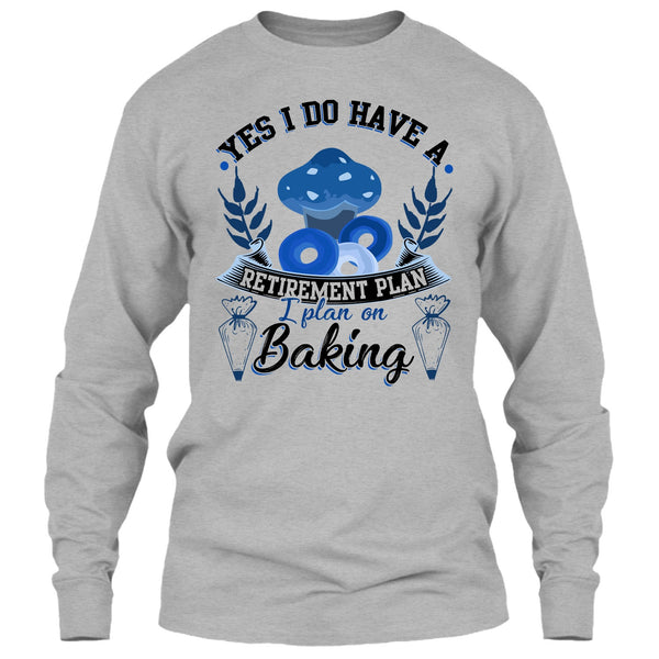 Yes I Do Have A Retirement Plan T Shirt, Coolest Baker T Shirt