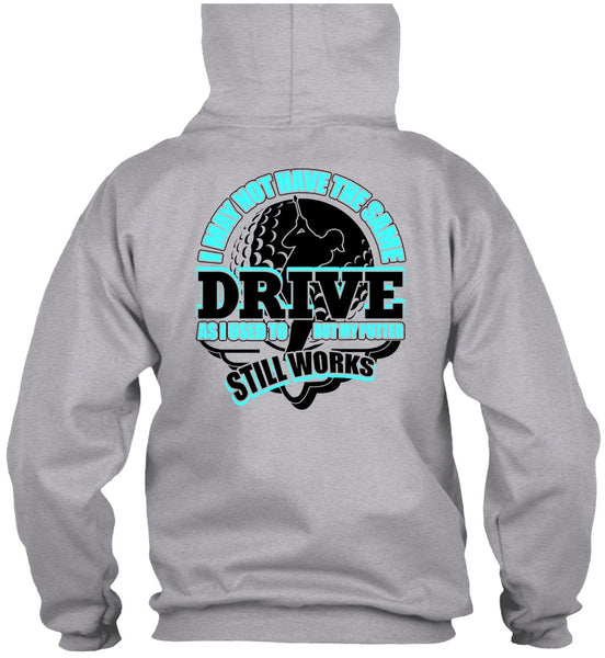 I May Not Have The Same Drive T Shirt, I Love Golfing T Shirt