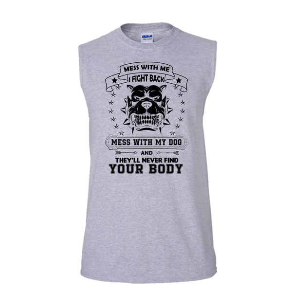 Mess With My Dog And They'll Never Find Your Body Shirt, Cute Pitbull Shirt (Men's Cotton Sleeveless)